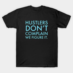 Hustlers don't complain motivational saying T-Shirt